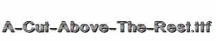 A-Cut-Above-The-Rest.ttf