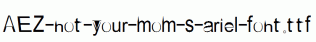 AEZ-not-your-mom-s-ariel-font.ttf