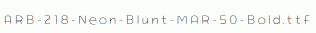 ARB-218-Neon-Blunt-MAR-50-Bold.ttf