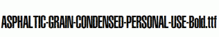 ASPHALTIC-GRAIN-CONDENSED-PERSONAL-USE-Bold.ttf