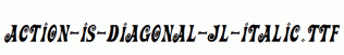 Action-Is-Diagonal-JL-Italic.ttf