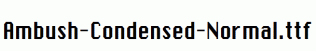 Ambush-Condensed-Normal.ttf