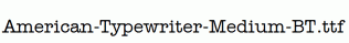 American-Typewriter-Medium-BT.ttf
