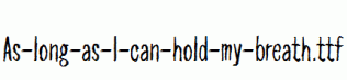 As-long-as-I-can-hold-my-breath.ttf