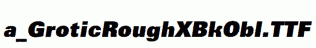 a_GroticRoughXBkObl.ttf