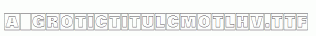 a_GroticTitulCmOtlHv.ttf