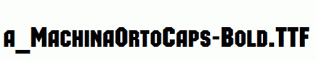 a_MachinaOrtoCaps-Bold.ttf