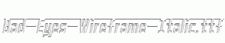 Bad-Eyes-Wireframe-Italic.ttf