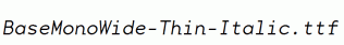 BaseMonoWide-Thin-Italic.ttf