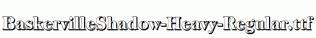 BaskervilleShadow-Heavy-Regular.ttf