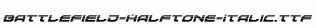 Battlefield-Halftone-Italic.ttf
