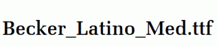 Becker_Latino_Med.ttf