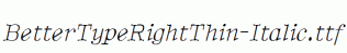 BetterTypeRightThin-Italic.ttf