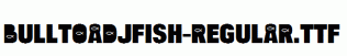 BulltoadJFish-Regular.ttf