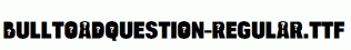 BulltoadQuestion-Regular.ttf