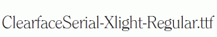 ClearfaceSerial-Xlight-Regular.ttf