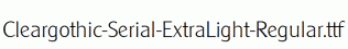 Cleargothic-Serial-ExtraLight-Regular.ttf