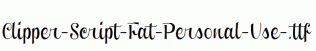 Clipper-Script-Fat-Personal-Use-.ttf