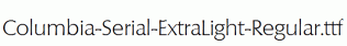 Columbia-Serial-ExtraLight-Regular.ttf