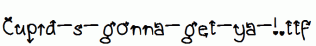 Cupid-s-gonna-get-ya-!.ttf