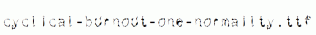 cyclical-burnout-one-normailty.ttf