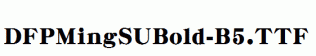 DFPMingSUBold-B5.ttf