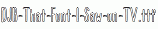 DJB-That-Font-I-Saw-on-TV.ttf