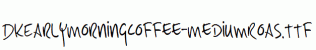 DKEarlyMorningCoffee-MediumRoas.ttf
