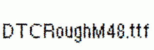 DTCRoughM48.ttf