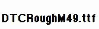 DTCRoughM49.ttf