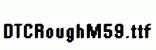 DTCRoughM59.ttf