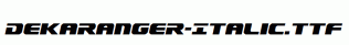 Dekaranger-Italic.ttf