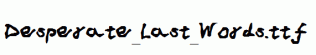 Desperate_Last_Words.ttf