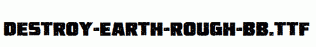 Destroy-Earth-Rough-BB.ttf