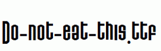 Do-not-eat-this.ttf