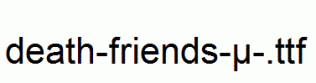 death-friends-μ-.ttf
