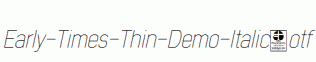 Early-Times-Thin-Demo-Italic.otf