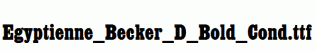 Egyptienne_Becker_D_Bold_Cond.ttf