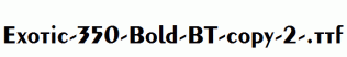Exotic-350-Bold-BT-copy-2-.ttf
