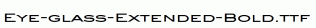 Eye-glass-Extended-Bold.ttf