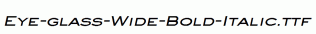 Eye-glass-Wide-Bold-Italic.ttf
