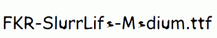 FKR-SlurrLife-Medium.ttf
