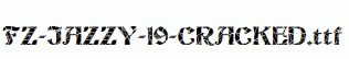 FZ-JAZZY-19-CRACKED.ttf
