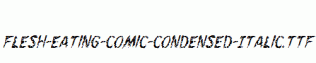 Flesh-Eating-Comic-Condensed-Italic.ttf