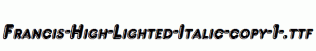 Francis-High-Lighted-Italic-copy-1-.ttf
