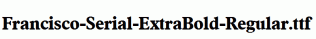 Francisco-Serial-ExtraBold-Regular.ttf