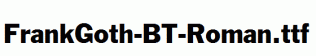 FrankGoth-BT-Roman.ttf