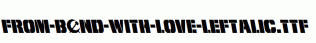 From-BOND-With-Love-Leftalic.ttf