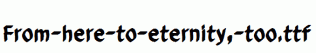 From-here-to-eternity,-too.ttf