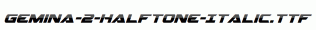 Gemina-2-Halftone-Italic.ttf